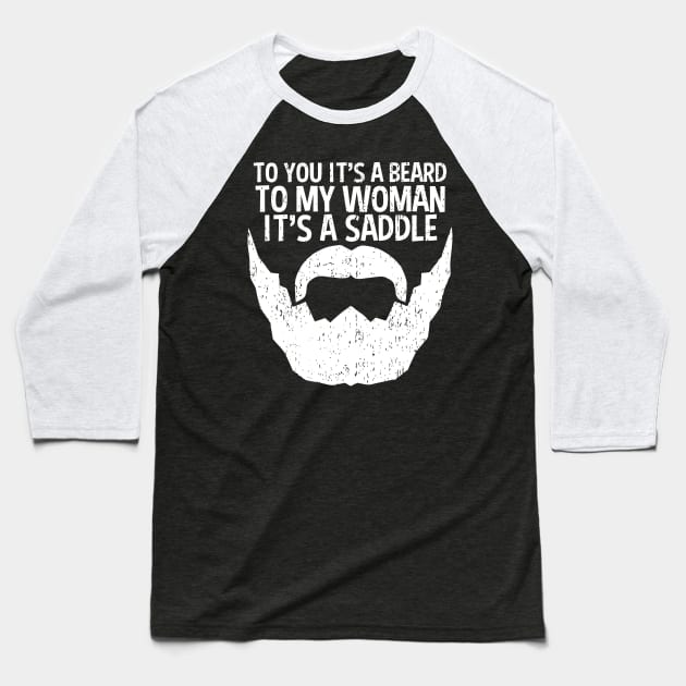 Funny Beard For Men It's A Saddle For Women Baseball T-Shirt by RadStar